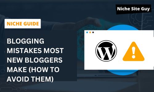 Blogging Mistakes Most New Bloggers Make (How to Avoid Them)